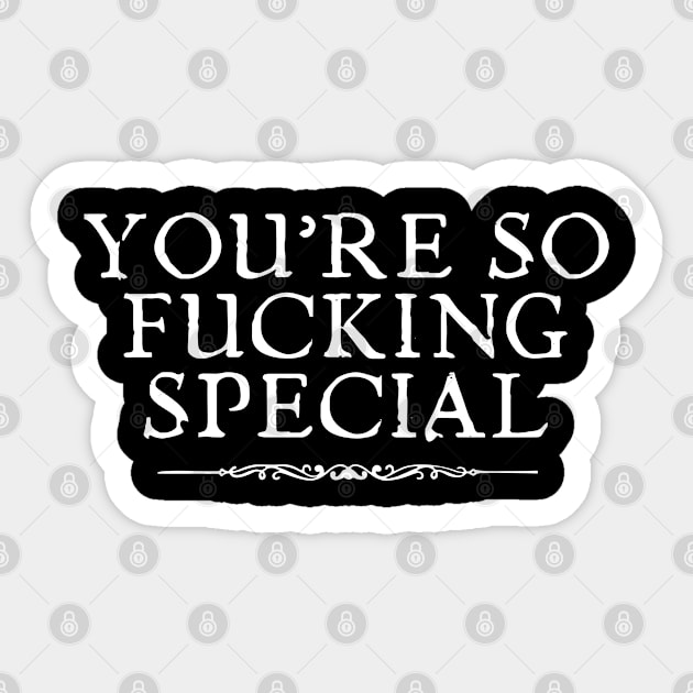 You're So Fu*king Special Sticker by Timeless Chaos